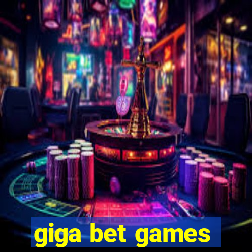 giga bet games